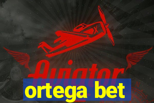 ortega bet